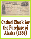 Cashed Check for the Purchase of Alaska (1868) Cashed Check for the Purchase of Alaska (1868)