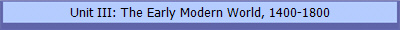 Unit III: The Early Modern World, 1400-1800