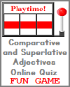 Comparative and Superlative Adjectives Playtime Quiz Game Comparative and Superlative Adjectives Playtime Quiz Game