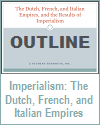 Dutch, French, and Italian Empires and the Results of Imperialism Outline Dutch, French, and Italian Empires and the Results of Imperialism Outline