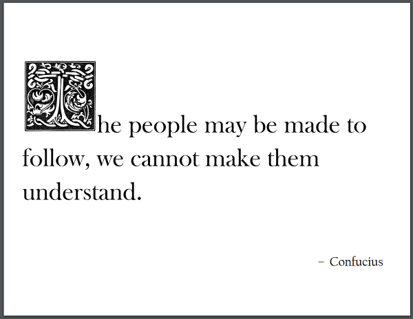 The people may be made to follow, we cannot make them understand. - Confucius