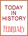 Today in History for February Today in History for February