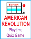 American Revolution Playtime Quiz Game American Revolution Playtime Quiz Game