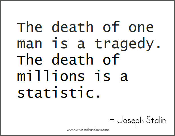 Joseph STALIN: The death of one man is a tragedy. The death of millions is a statistic.