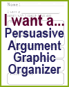 I want a... Persuasive Argument Graphic Organizer I want a... Persuasive Argument Graphic Organizer