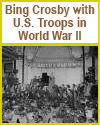 Bing Crosby Performing for U.S. Troops in WWII Bing Crosby Performing for U.S. Troops in WWII