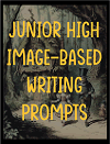 Junior High Image-Based Creative Writing Prompts Junior High Image-Based Creative Writing Prompts