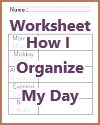 How I Organize My Day Worksheet How I Organize My Day Worksheet