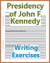 Presidency of John F. Kennedy Writing Exercises Presidency of John F. Kennedy Writing Exercises