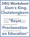 Siam's King Chulalongkorn "Royal Proclamation on Education" DBQ Worksheet Siam's King Chulalongkorn "Royal Proclamation on Education" DBQ Worksheet