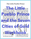The Little Pueblo Prince and the Seven Cities of Gold Workbook The Little Pueblo Prince and the Seven Cities of Gold Workbook