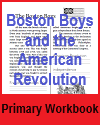 Boston Boys and the American Revolution - Workbook for Grades 1-3 Boston Boys and the American Revolution - Workbook for Grades 1-3