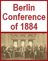 Berlin Conference, 1884 Berlin Conference, 1884