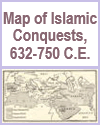 Map of Islamic Conquests, 632-750 C.E. Map of Islamic Conquests, 632-750 C.E.
