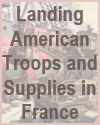 Landing American Troops and Supplies in France Landing American Troops and Supplies in France