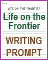 Life on the American Frontier Writing Prompt Worksheet Life on the American Frontier Writing Prompt Worksheet