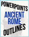 Ancient Rome Outlines and PowerPoints Ancient Rome Outlines and PowerPoints