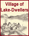 Village of Lake-Dwellers Village of Lake-Dwellers