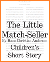 The Little Match Girl by Hans Christian Andersen (1845) The Little Match-Seller by Hans Christian Andersen
