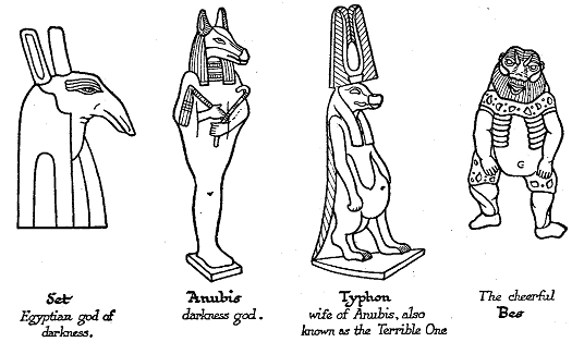 Four gods of ancient Egypt: Set, the Egyptian god of darkness; Anubis, a darkness god; Typhon, the wife of Anubis, also known as the Terrible One; and Bes, the cheerful god.