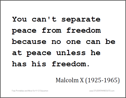 Malcolm X: You can't separate peace from freedom because no one can be at peace unless he has his freedom.