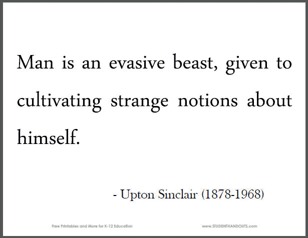 Man is an evasive beast, given to cultivating strange notions about himself. - Upton Sinclair