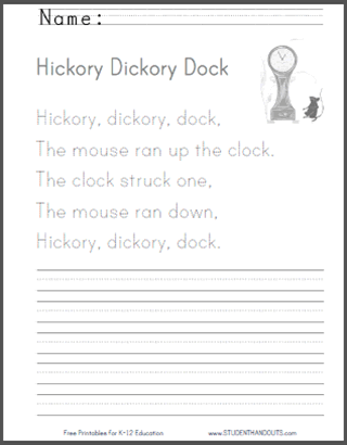 Free printable worksheets for kids. Hickory, dickory, dock,
The mouse ran up the clock.
The clock struck one,
The mouse ran down,
Hickory, dickory, dock.