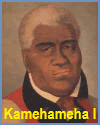 King Kamehameha I of Hawaii (lived 1758-1819) King Kamehameha I of Hawaii