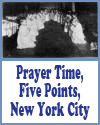 Prayer Time, Five Points, New York City Prayer Time, Five Points, New York City