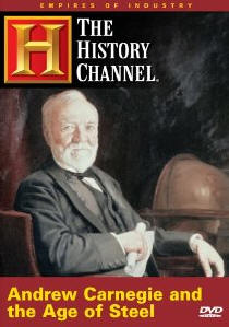 Empires of Industry: Andrew Carnegie and the Age of Steel (History Channel, 1997) - Review and Guide for History Teachers