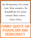 Quote on Feudalism and Democracy