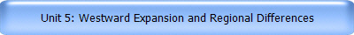 Unit 5: Westward Expansion and Regional Differences