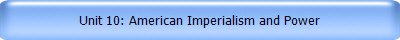 Unit 10: American Imperialism and Power