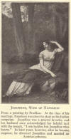 Josephine de Beauharnais, wife of Napoleon.  From a painting by Prudhon.  At the time of his marriage, Napoleon was about to start on his Italian campaign.  Josephine was a general favorite, and her husband once acknowledged her helpful tact with the remark, "I win battles, but Josephine wins hearts."  In later years, however, after he became emperor, he divorced Josephine and married an Austrian princess.