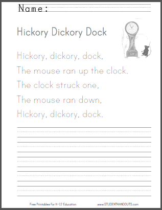 Free printable worksheets for kids. Hickory, dickory, dock,
The mouse ran up the clock.
The clock struck one,
The mouse ran down,
Hickory, dickory, dock.