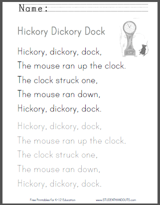 Free printable worksheets for kids. Hickory, dickory, dock,
The mouse ran up the clock.
The clock struck one,
The mouse ran down,
Hickory, dickory, dock.