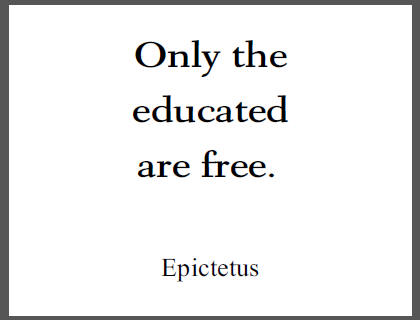Only the educated are free. Epictetus Quote
