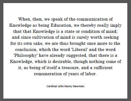 "When, then, we speak of the communication of Knowledge as being Education, we thereby really imply that that Knowledge is a state or condition of mind; and since cultivation of mind is surely worth seeking for its own sake, we are thus brought once more to the conclusion..."