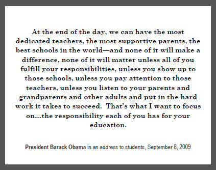 Barack Obama: "At the end of the day, we can have the most dedicated teachers, the most supportive parents, the best schools in the world—and none of it will make a difference, none of it will matter unless all of you fulfill your responsibilities..."