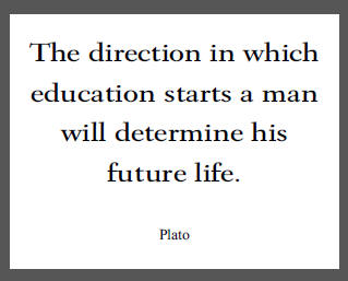 "The direction in which education starts a man will determine his future life," Plato.