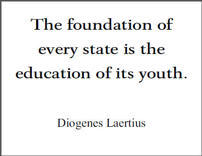 "The foundation of every state is the education of its youth," Diogenes Laertius.