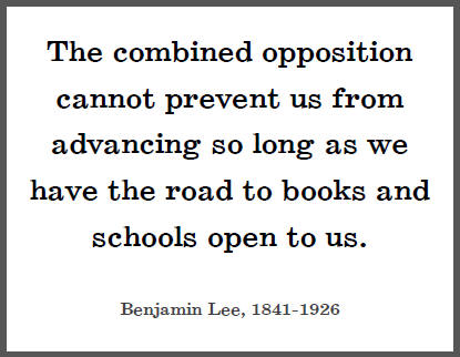 "The combined opposition cannot prevent us from advancing so long as we have the road to books and schools open to us," Benjamin Lee.