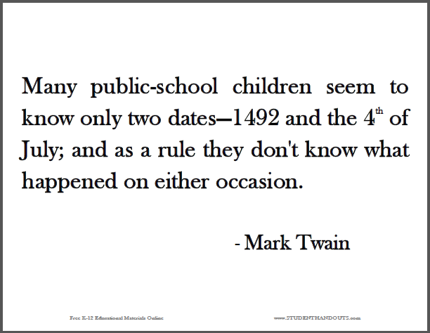 Mark TWAIN: "Many public-school children seem to know only two dates--1492 and the 4th of July; and as a rule they don't know what happened on either occasion."