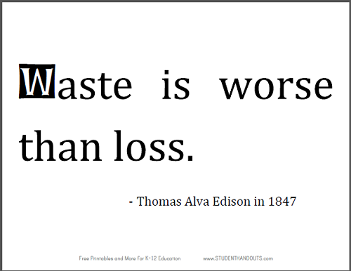 "Waste is worse than loss." Thomas Alva Edison in 1847.