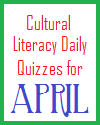 Cultural Literacy Daily Quizzes for April