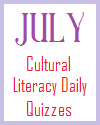 Cultural Literacy Daily Quizzes for July