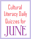 Cultural Literacy Daily Quizzes for June