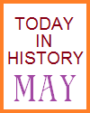 Today in History for the Month of May