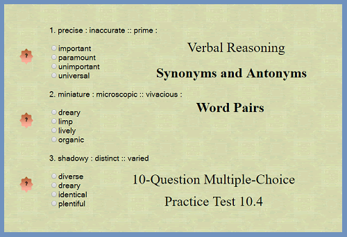 Verbal Reasoning - Synonyms and Antonyms Word Pairs 10-Question Multiple-Choice Interactive Practice Test 10.4