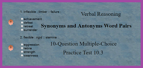 Verbal Reasoning - Synonyms and Antonyms Word Pairs 10-Question Multiple-Choice Practice Test 10.3